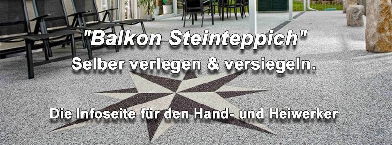 Balkonbelag Steinteppich selber machen, verlegen, versiegeln. Balkonbeschichtung - Balkonsanierung! Balkonbelag Steinteppich selber machen, verlegen, versiegeln. Balkonbeschichtung - Balkonsanierung!